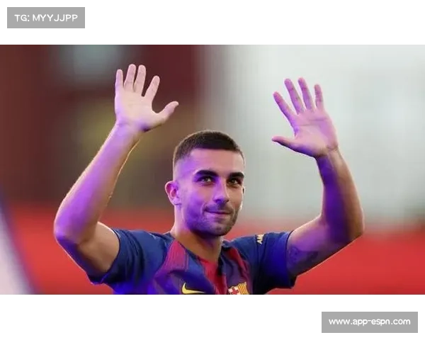 费兰-托雷斯11球升至射手榜第二，巴萨锋线迎新核